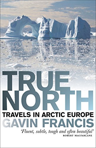 Imagen de archivo de True North: Travels in Arctic Europe a la venta por WorldofBooks