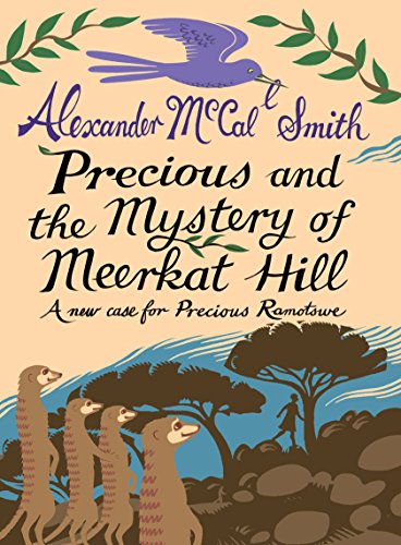 9781846972317: Precious and the Mystery of Meerkat Hill: A New Case for Precious Ramotswe: A New Case for Precious Ramotwse