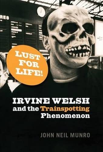 Beispielbild fr Lust for Life: Irvine Welsh and the Trainspotting Phenomenon zum Verkauf von WorldofBooks