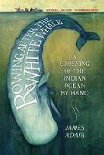 Imagen de archivo de Rowing After the White Whale: A Crossing of the Indian Ocean by Hand a la venta por ThriftBooks-Dallas