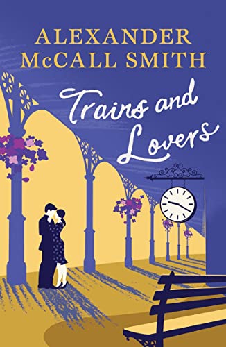 9781846973956: Trains and Lovers: 'writing as warm as cocoa - exceedingly good' - The Times