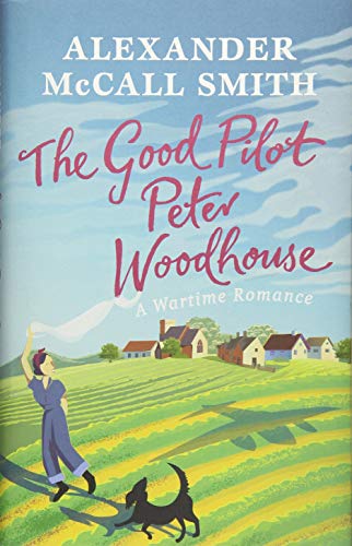 Stock image for The Good Pilot, Peter Woodhouse: A Wartime Romance for sale by WorldofBooks