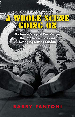 Imagen de archivo de A WHOLE SCENE GOING ON: My Story of Private Eye, the Pop Revolution and Swinging Sixties London a la venta por Amazing Book Company