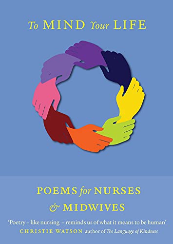 Imagen de archivo de To Mind Your Life: Poems for Nurses and Midwives a la venta por Chiron Media
