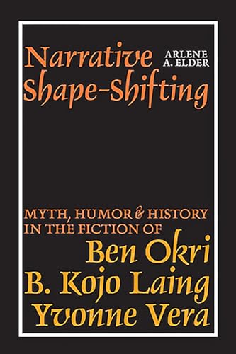 9781847010124: Narrative Shape-Shifting: Myth, Humor and History in the Fiction of Ben Okri, B. Kojo Laing and Yvonne Vera