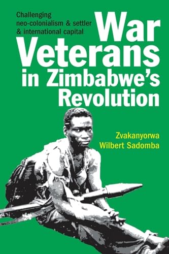 9781847010254: War Veterans in Zimbabwe's Revolution: Challenging neo-colonialism and settler and international capital