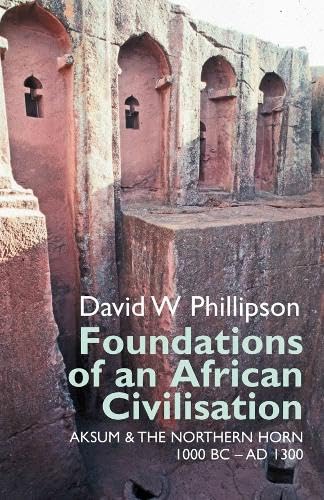 9781847010414: Foundations of an African Civilisation: Aksum & the Northern Horn, 1000 BC - AD 1300: Aksum and the northern Horn, 1000 BC - AD 1300 (Eastern Africa Series)