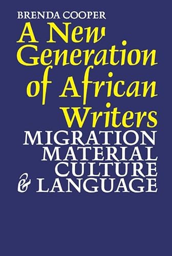 A New Generation of African Writers: Migration, Material Culture and Language (9781847010766) by Cooper, Brenda