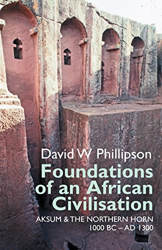 9781847010889: Foundations of an African Civilisation: Aksum and the Northern Horn, 1000 BC - Ad 1300: 19 (Eastern Africa Series)