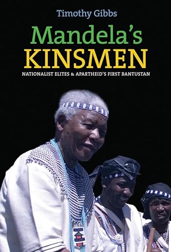 Imagen de archivo de Mandela's Kinsmen Nationalist Elites and Apartheid's First Bantustan a la venta por Michener & Rutledge Booksellers, Inc.
