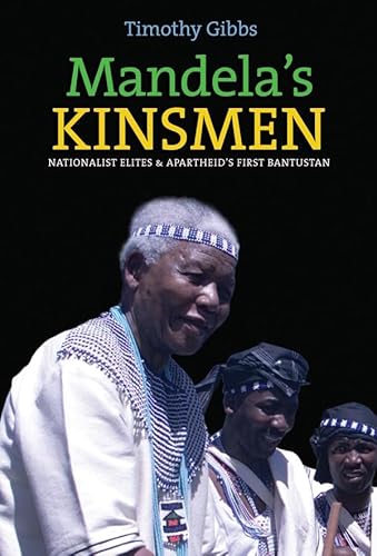 Stock image for Mandela's Kinsmen Nationalist Elites and Apartheid's First Bantustan for sale by Michener & Rutledge Booksellers, Inc.