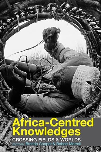 9781847010957: Africa-Centred Knowledges: Crossing Fields and Worlds