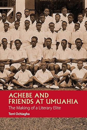 9781847011091: Achebe and Friends at Umuahia: The Making of a Literary Elite: 1