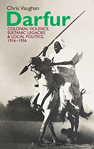 Beispielbild fr Darfur. Colonial Violence, Sultanic Legacies and Local Politics, 1916 - 1956. zum Verkauf von Plurabelle Books Ltd