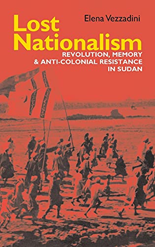 Beispielbild fr Lost Nationalism: Revolution, Memory and Anti-colonial Resistance in Sudan (Eastern Africa Series, 31) zum Verkauf von Ria Christie Collections