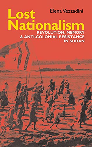 9781847011152: Lost Nationalism: Revolution, Memory and Anti-colonial Resistance in Sudan