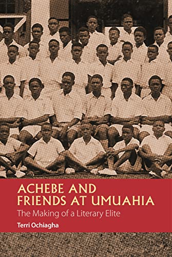 9781847011268: Achebe and Friends at Umuahia: The Making of a Literary Elite (African Articulations)