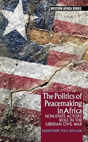 Stock image for Politics of Peacemaking in Africa Non-State Actors' Role in the Liberian Civil War for sale by TextbookRush