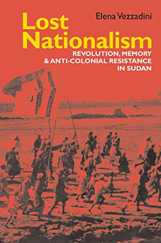 9781847012098: Lost Nationalism: Revolution, Memory and Anti-colonial Resistance in Sudan