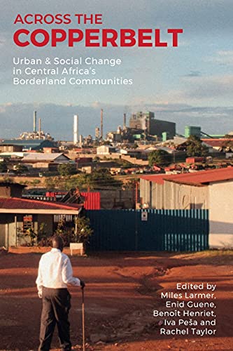 Imagen de archivo de Across the Copperbelt: Urban & Social Change in Central Africa's Borderland Communities a la venta por Books From California