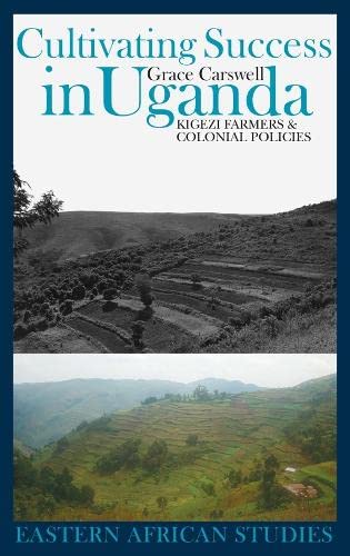 9781847016010: Cultivating Success in Uganda: Kigezi Farmers and Colonial Policies (Eastern African Studies)
