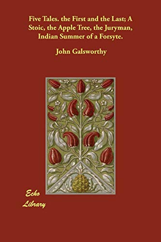 Five Tales: The First and the Last; a Stoic; the Apple Tree; the Juryman; Indian Summer of a Forsyte (9781847020529) by Galsworthy, John