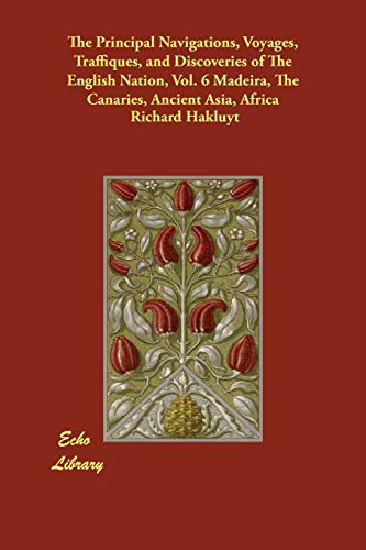 The Principal Navigations, Voyages, Traffiques, and Discoveries of the English Nation: Madeira, the Canaries, Ancient Asia, Africa (9781847025142) by Hakluyt, Richard