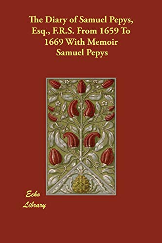 9781847028921: The Diary of Samuel Pepys, Esq., F.R.S. from 1659 to 1669 with Memoir