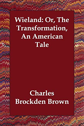 Wieland: Or, The Transformation, An American Tale - Brown, Charles Brockden