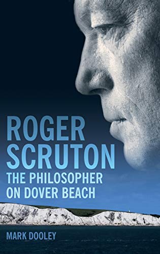 Beispielbild fr Roger Scruton: The Philosopher on Dover Beach: An Intellectual Biography zum Verkauf von ThriftBooks-Dallas