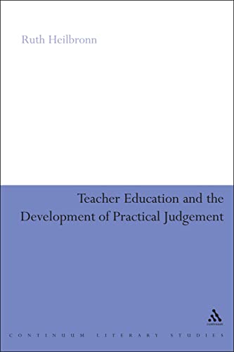 Teacher Education and the Development of Practical Judgement (9781847060327) by Heilbronn, Ruth