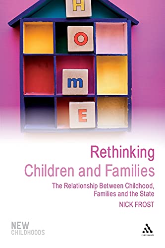 Rethinking Children and Families: The Relationship Between Childhood, Families and the State (New...