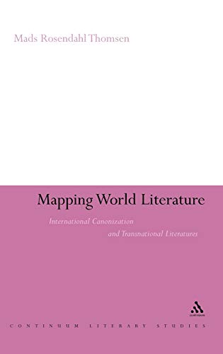 Imagen de archivo de Mapping World Literature: International Canonization and Transnational Literatures (Continuum Literary Studies) a la venta por Edmonton Book Store