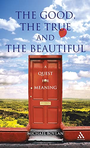 Beispielbild fr The Good, the True and the Beautiful: A Quest for Meaning zum Verkauf von WorldofBooks