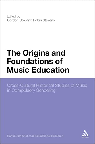 Beispielbild fr The Origins and Foundations of Music Education: Cross-Cultural Historical Studies of Music in Compulsory Schooling (Continuum Studies in Educational Research) zum Verkauf von Buchpark