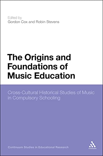 Stock image for The Origins and Foundations of Music Education: Cross-Cultural Historical Studies of Music in Compulsory Schooling for sale by ThriftBooks-Dallas