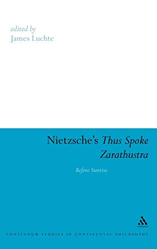 Nietzsche's Thus Spoke Zarathustra: Before Sunrise (Continuum Studies in Continental Philosophy)