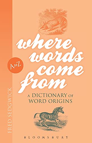 

Where Words Come from: A Dictionary of Word Origins