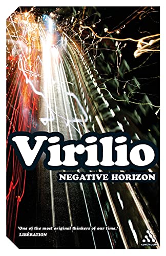 Negative Horizon: An Essay in Dromoscopy (Continuum Impacts, 60) (9781847063069) by Virilio, Paul
