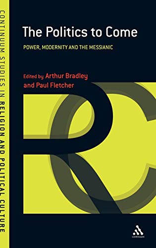 Beispielbild fr The Politics to Come: Power, Modernity and the Messianic (Continuum Studies in Religion & Polit Culture) zum Verkauf von Books From California