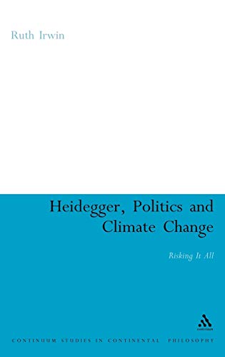 Stock image for Heidegger, Politics and Climate Change: Risking It All (Continuum Studies in Continental Philosophy) for sale by Powell's Bookstores Chicago, ABAA
