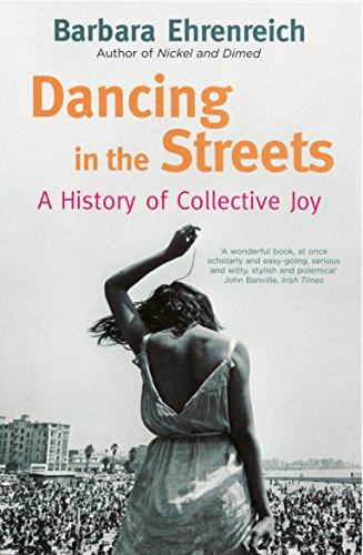 Beispielbild fr Dancing in the Streets: A History of Collective Joy. Barbara Ehrenreich zum Verkauf von ThriftBooks-Dallas