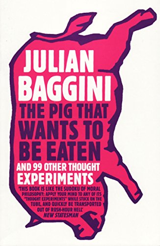Beispielbild fr The Pig That Wants To Be Eaten: And 99 Other Thought Experiments zum Verkauf von AwesomeBooks