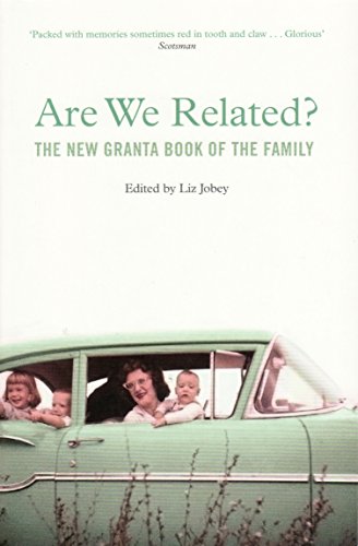 9781847081452: Are We Related?: The New Granta Book Of The Family (Granta Anthologies)