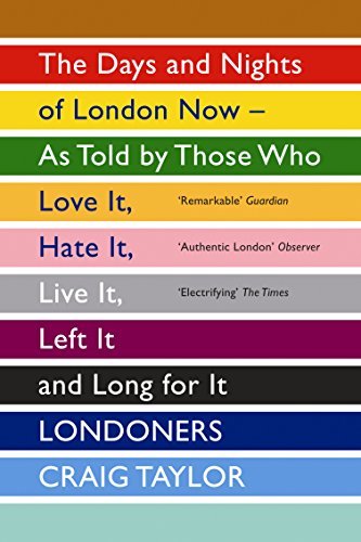 9781847083296: Londoners: The Days and Nights of London Now - As Told by Those Who Love It, Hate It, Live It, Left It and Long for It