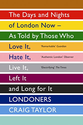 9781847083296: Londoners: The Days and Nights of London Now - as Told by Those Who Love it, Hate it, Live it, Left it and Long for it