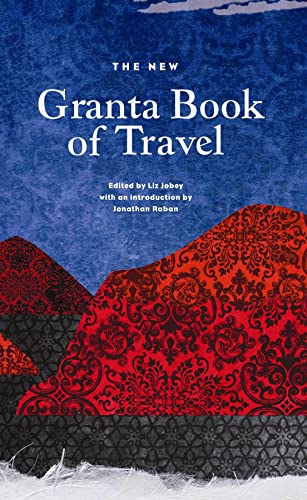 Stock image for The New Granta Book of Travel for sale by Revaluation Books