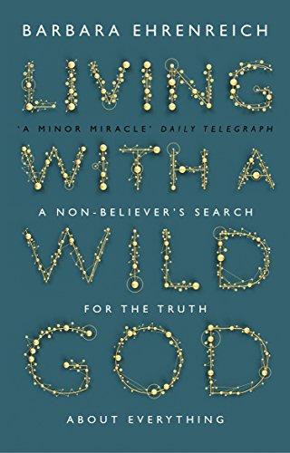 9781847084101: Living With A Wild God: A Non-Believer’s Search for the Truth about Everything