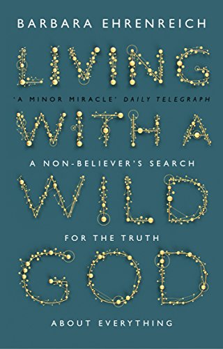 9781847084101: Living With a Wild God: A Non-Believer’s Search for the Truth about Everything