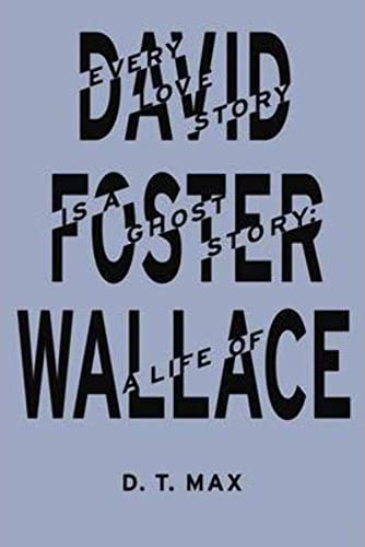 Imagen de archivo de Every Love Story Is a Ghost Story: A Life of David Foster Wallace [Hardcover] a la venta por Powell's Bookstores Chicago, ABAA